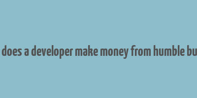 how does a developer make money from humble bundle