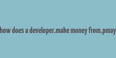 how does a developer.make money from.pmay