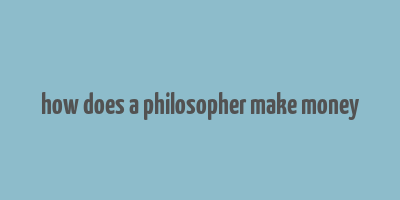 how does a philosopher make money