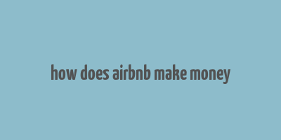 how does airbnb make money