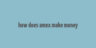 how does amex make money