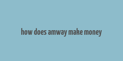 how does amway make money