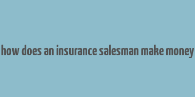 how does an insurance salesman make money