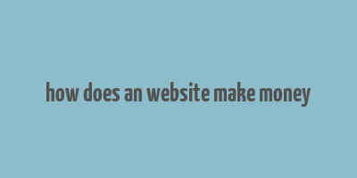 how does an website make money