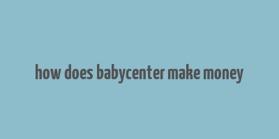 how does babycenter make money