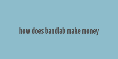 how does bandlab make money