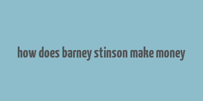 how does barney stinson make money