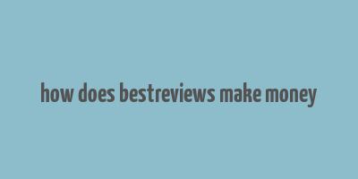 how does bestreviews make money