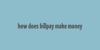 how does billpay make money