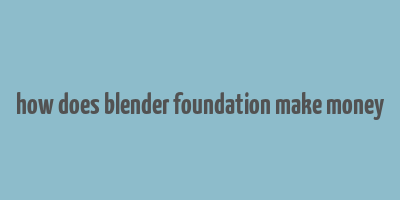 how does blender foundation make money