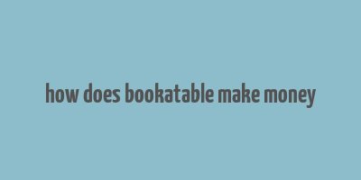 how does bookatable make money