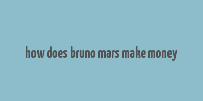 how does bruno mars make money