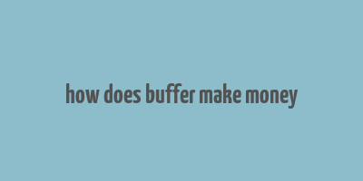 how does buffer make money