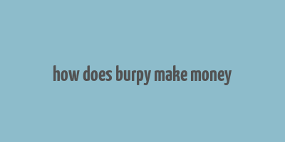 how does burpy make money