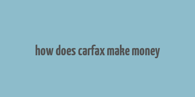 how does carfax make money