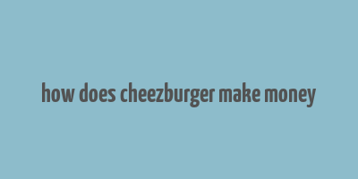 how does cheezburger make money