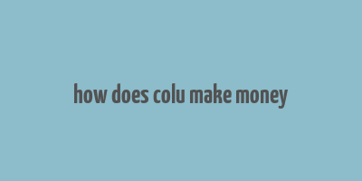 how does colu make money