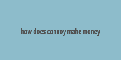 how does convoy make money