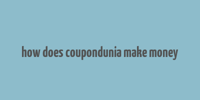 how does coupondunia make money