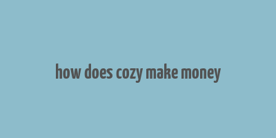 how does cozy make money