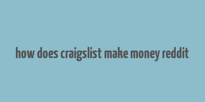 how does craigslist make money reddit