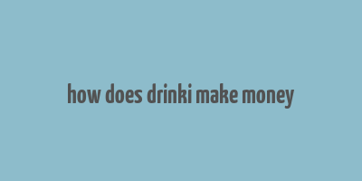 how does drinki make money