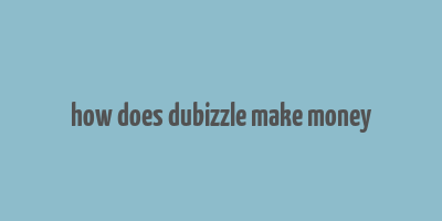 how does dubizzle make money