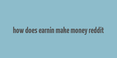 how does earnin make money reddit