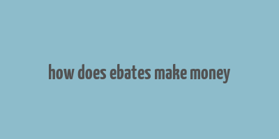 how does ebates make money