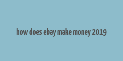 how does ebay make money 2019