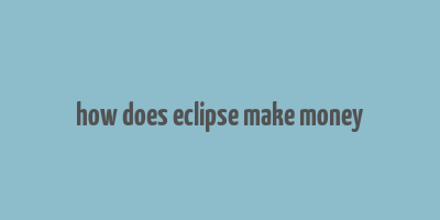 how does eclipse make money