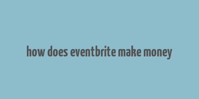 how does eventbrite make money