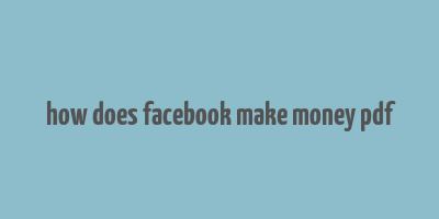 how does facebook make money pdf