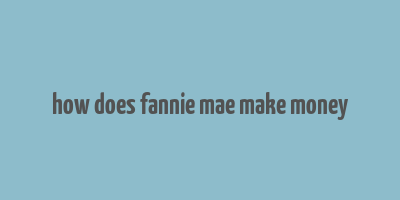 how does fannie mae make money