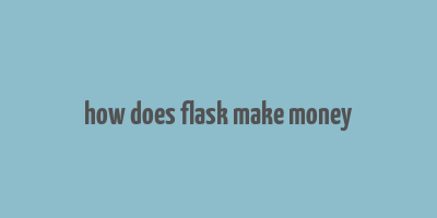 how does flask make money