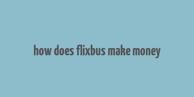 how does flixbus make money