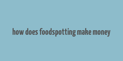 how does foodspotting make money