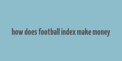 how does football index make money