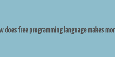 how does free programming language makes money