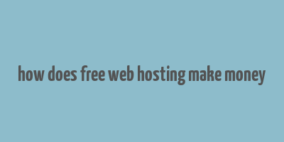 how does free web hosting make money