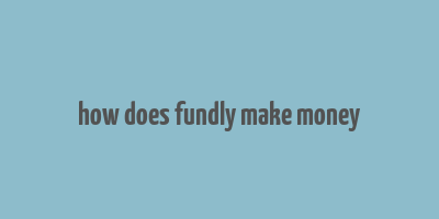 how does fundly make money