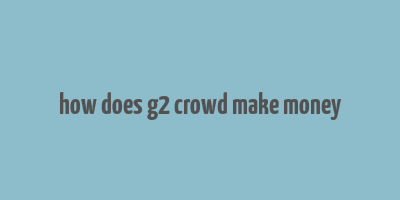 how does g2 crowd make money