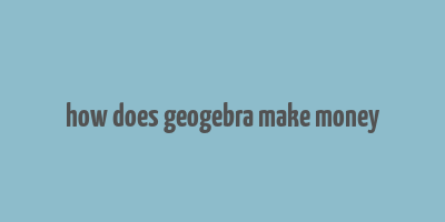 how does geogebra make money