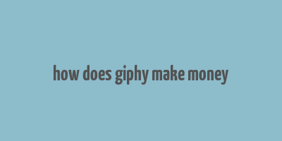 how does giphy make money