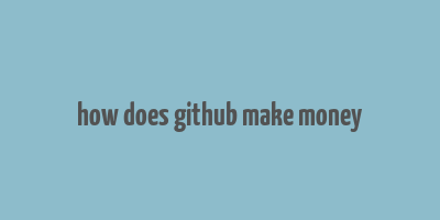 how does github make money