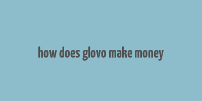 how does glovo make money