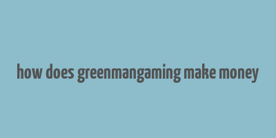 how does greenmangaming make money