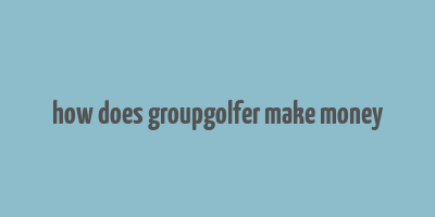 how does groupgolfer make money