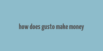 how does gusto make money