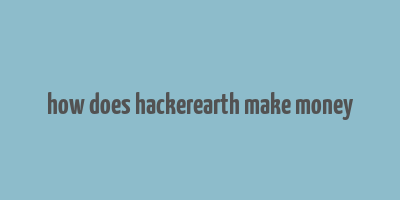 how does hackerearth make money